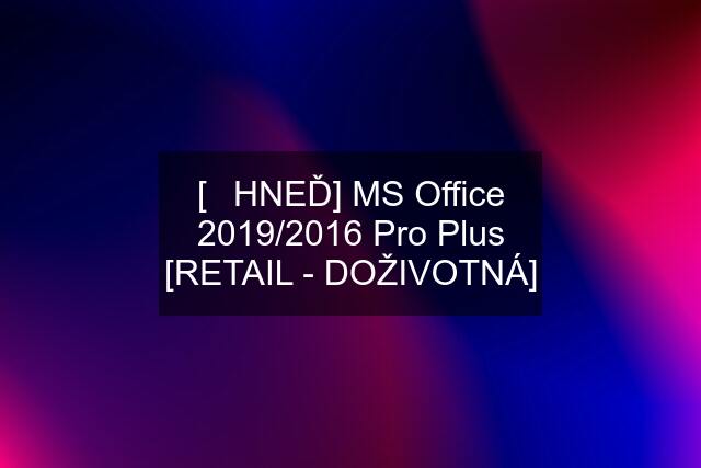 [✅HNEĎ] MS Office 2019/2016 Pro Plus [RETAIL - DOŽIVOTNÁ]