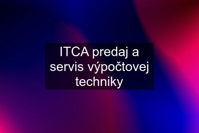 ITCA predaj a servis výpočtovej techniky
