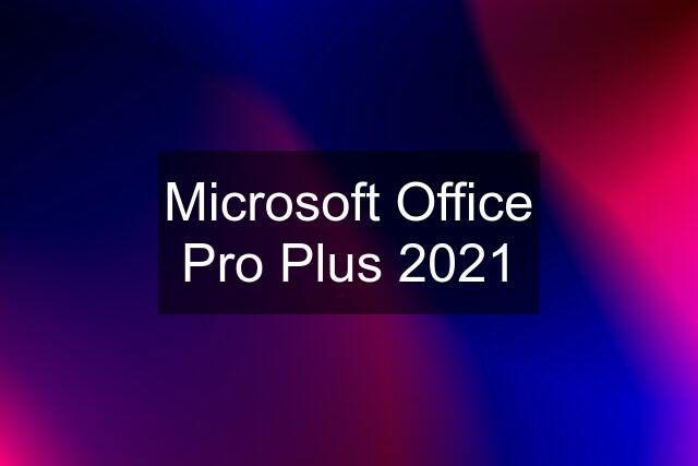 Microsoft Office Pro Plus 2021