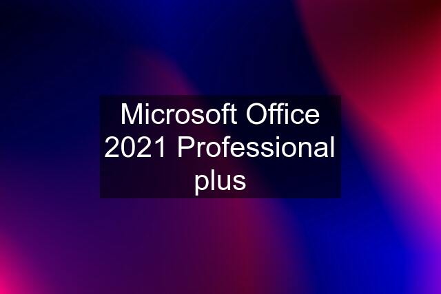 Microsoft Office 2021 Professional plus