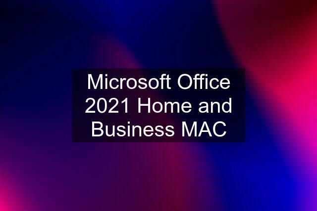 Microsoft Office 2021 Home and Business MAC