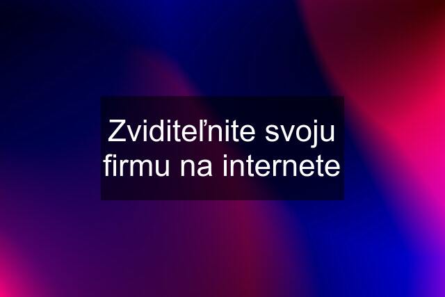 Zviditeľnite svoju firmu na internete