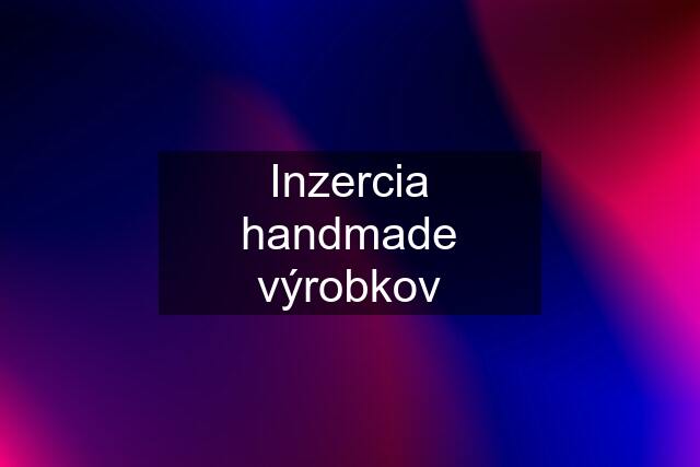 Inzercia handmade výrobkov