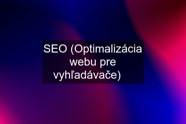 SEO (Optimalizácia webu pre vyhľadávače) ✔️