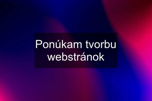 Ponúkam tvorbu webstránok