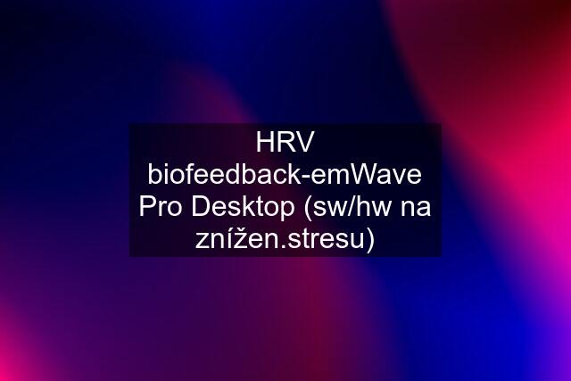 HRV biofeedback-emWave Pro Desktop (sw/hw na znížen.stresu)