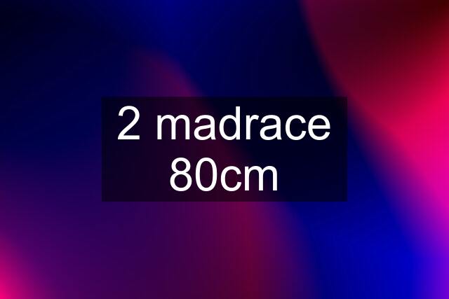 2 madrace 80cm