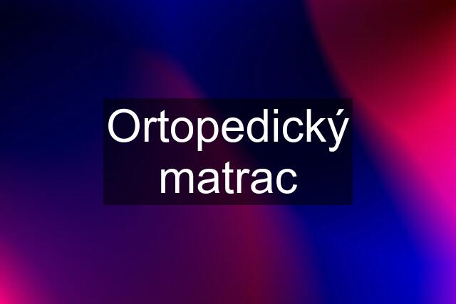 Ortopedický matrac