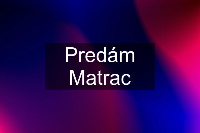 Predám Matrac