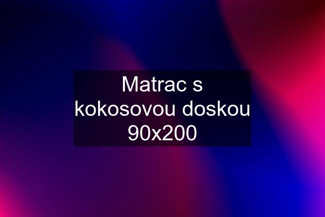 Matrac s kokosovou doskou 90x200