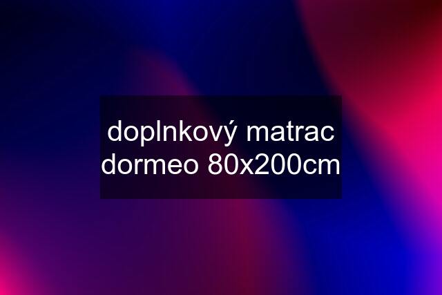 doplnkový matrac dormeo 80x200cm