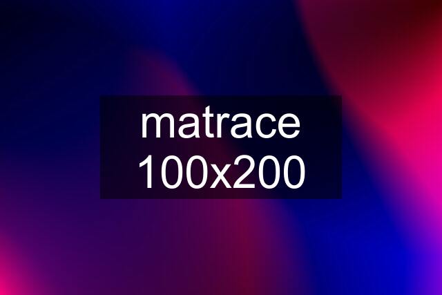 matrace 100x200