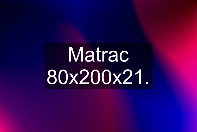 Matrac 80x200x21.
