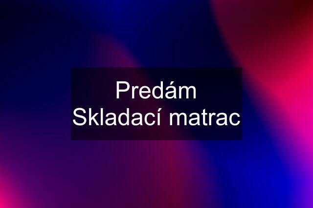 Predám Skladací matrac