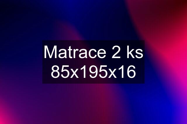 Matrace 2 ks 85x195x16