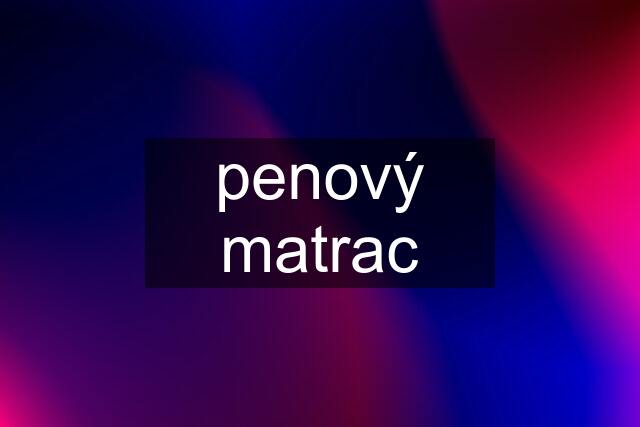 penový matrac