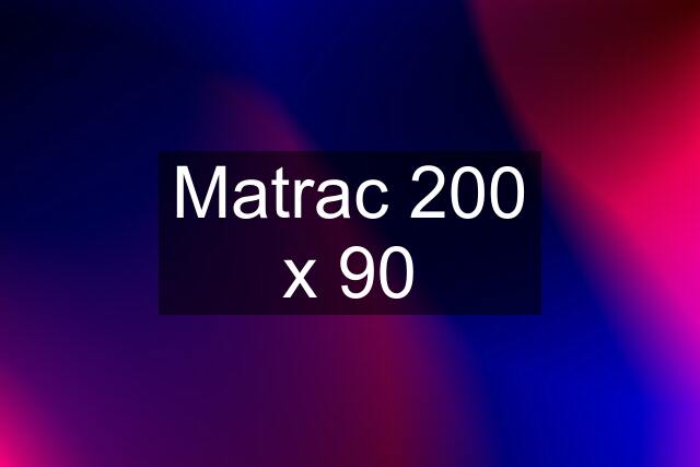 Matrac 200 x 90