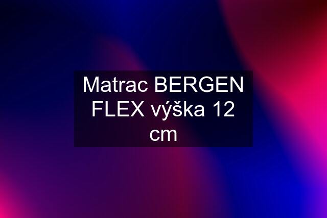 Matrac BERGEN FLEX výška 12 cm