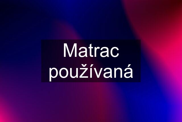 Matrac používaná