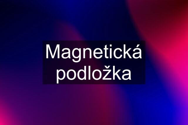 Magnetická podložka