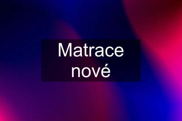 Matrace nové