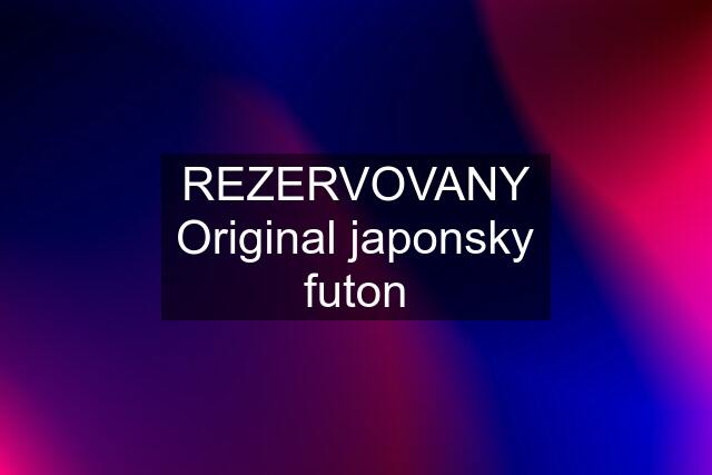 REZERVOVANY Original japonsky futon