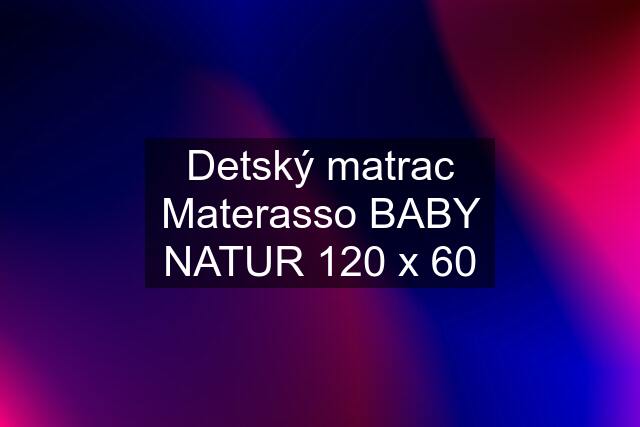 Detský matrac Materasso BABY NATUR 120 x 60