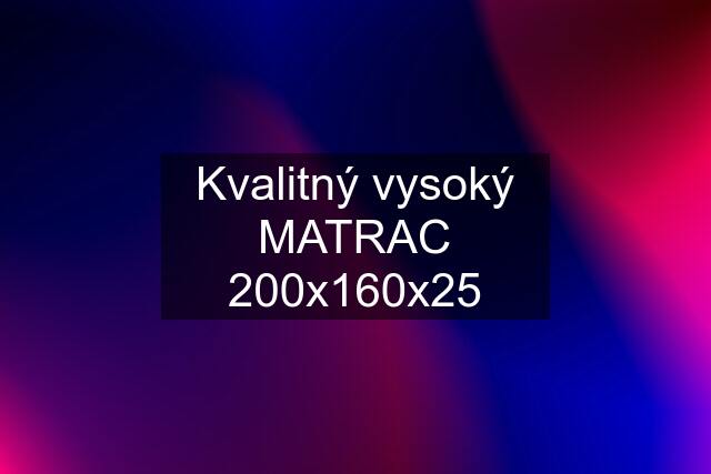 Kvalitný vysoký MATRAC 200x160x25