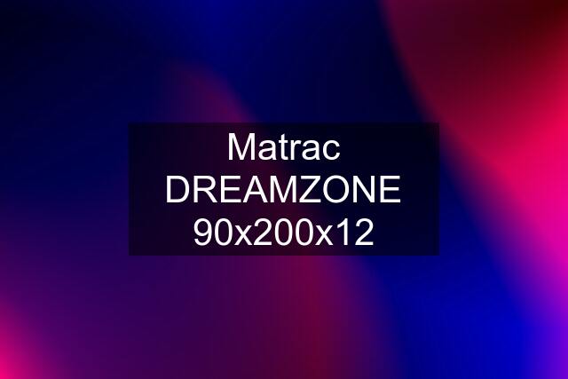 Matrac DREAMZONE 90x200x12