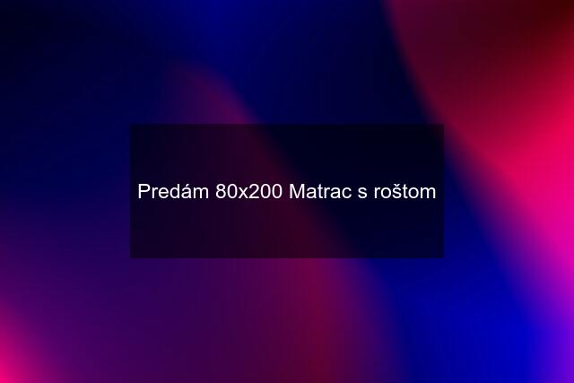 Predám 80x200 Matrac s roštom