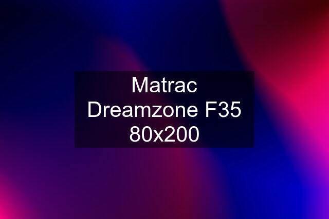 Matrac Dreamzone F35 80x200