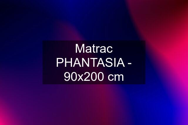 Matrac PHANTASIA - 90x200 cm
