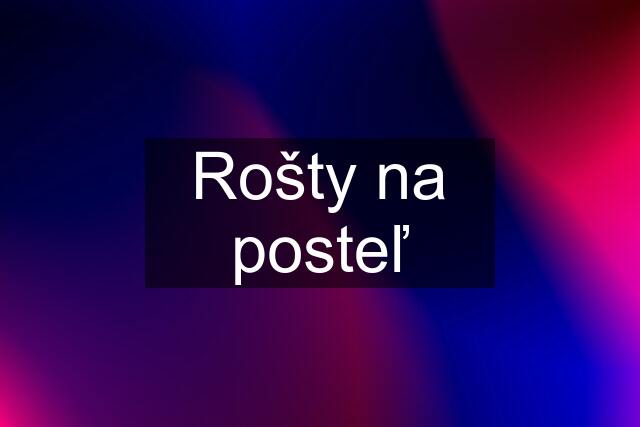 Rošty na posteľ