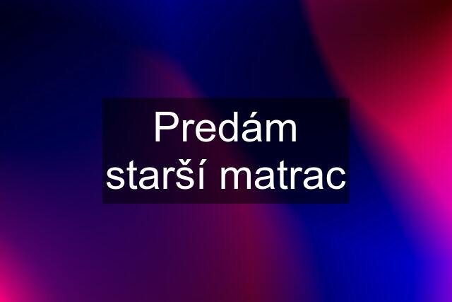 Predám starší matrac