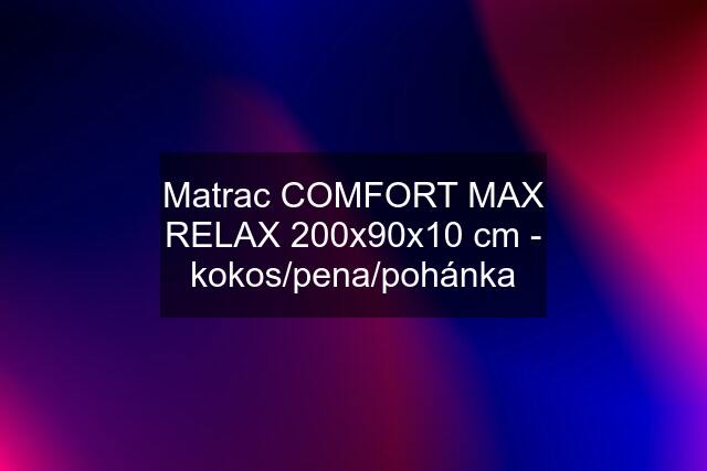 Matrac COMFORT MAX RELAX 200x90x10 cm - kokos/pena/pohánka