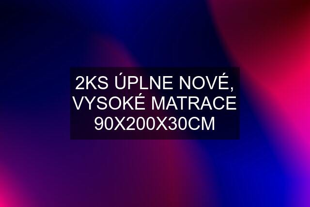 2KS ÚPLNE NOVÉ, VYSOKÉ MATRACE 90X200X30CM