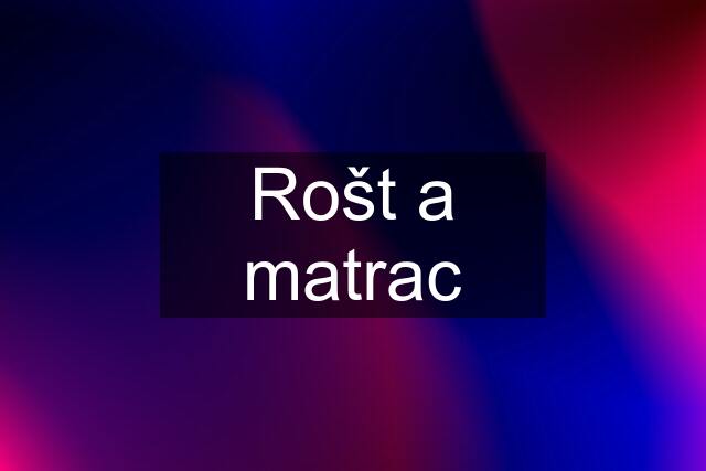 Rošt a matrac