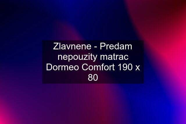 Zlavnene - Predam nepouzity matrac Dormeo Comfort 190 x 80