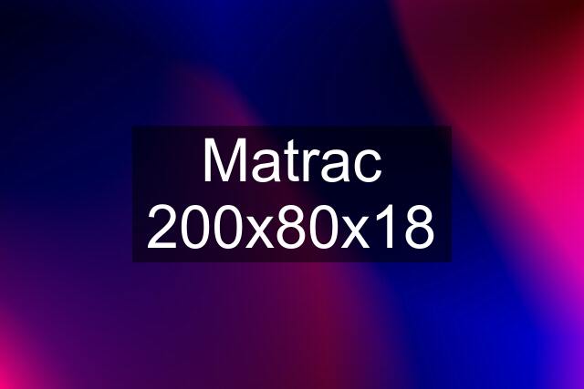 Matrac 200x80x18