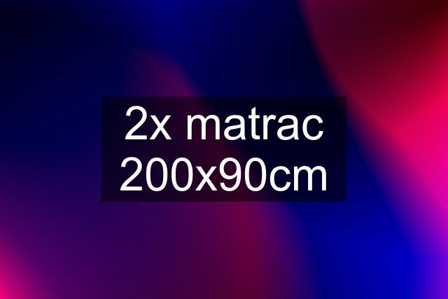 2x matrac 200x90cm