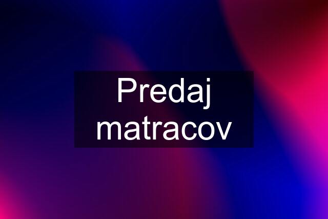 Predaj matracov