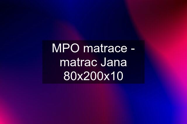 MPO matrace - matrac Jana 80x200x10