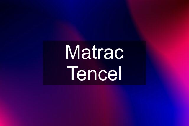 Matrac Tencel