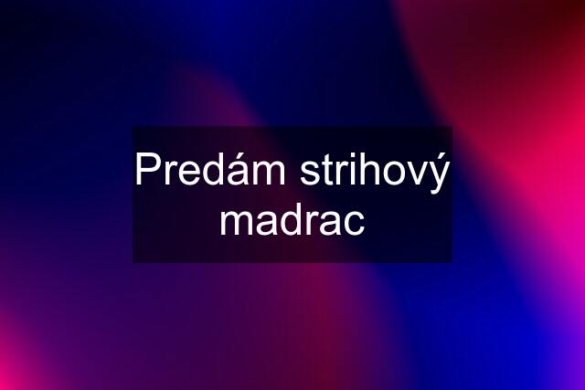 Predám strihový madrac