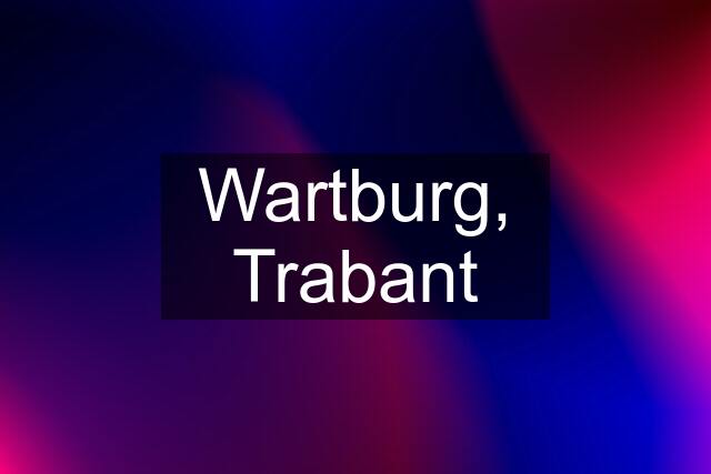 Wartburg, Trabant