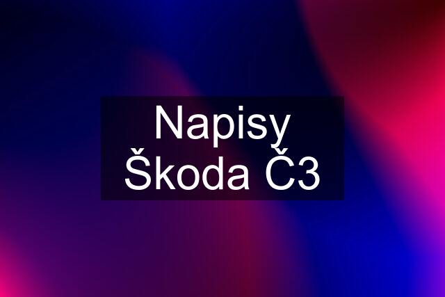 Napisy Škoda Č3