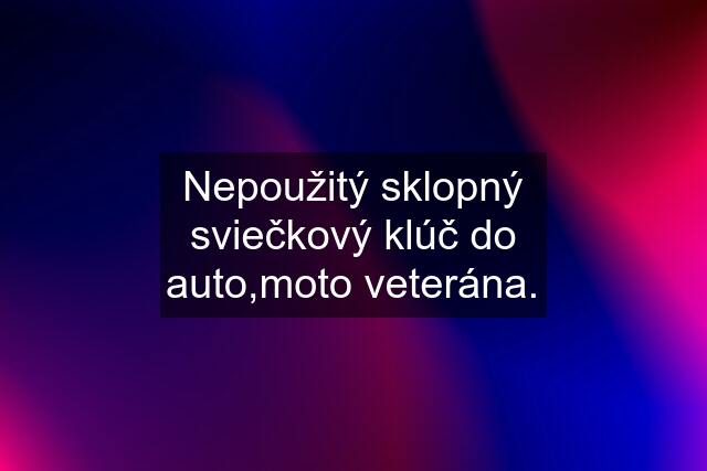 Nepoužitý sklopný sviečkový klúč do auto,moto veterána.