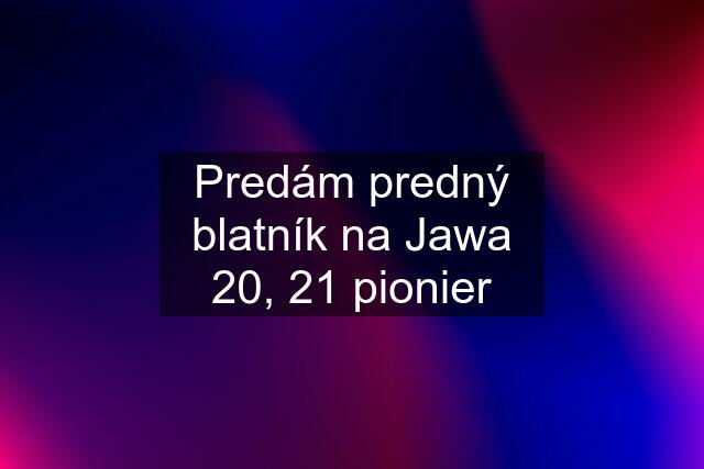 Predám predný blatník na Jawa 20, 21 pionier