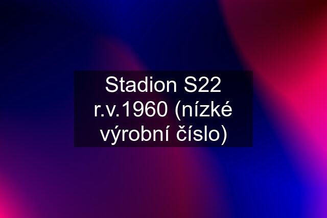 Stadion S22 r.v.1960 (nízké výrobní číslo)