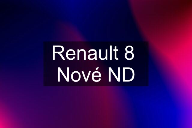 Renault 8  Nové ND